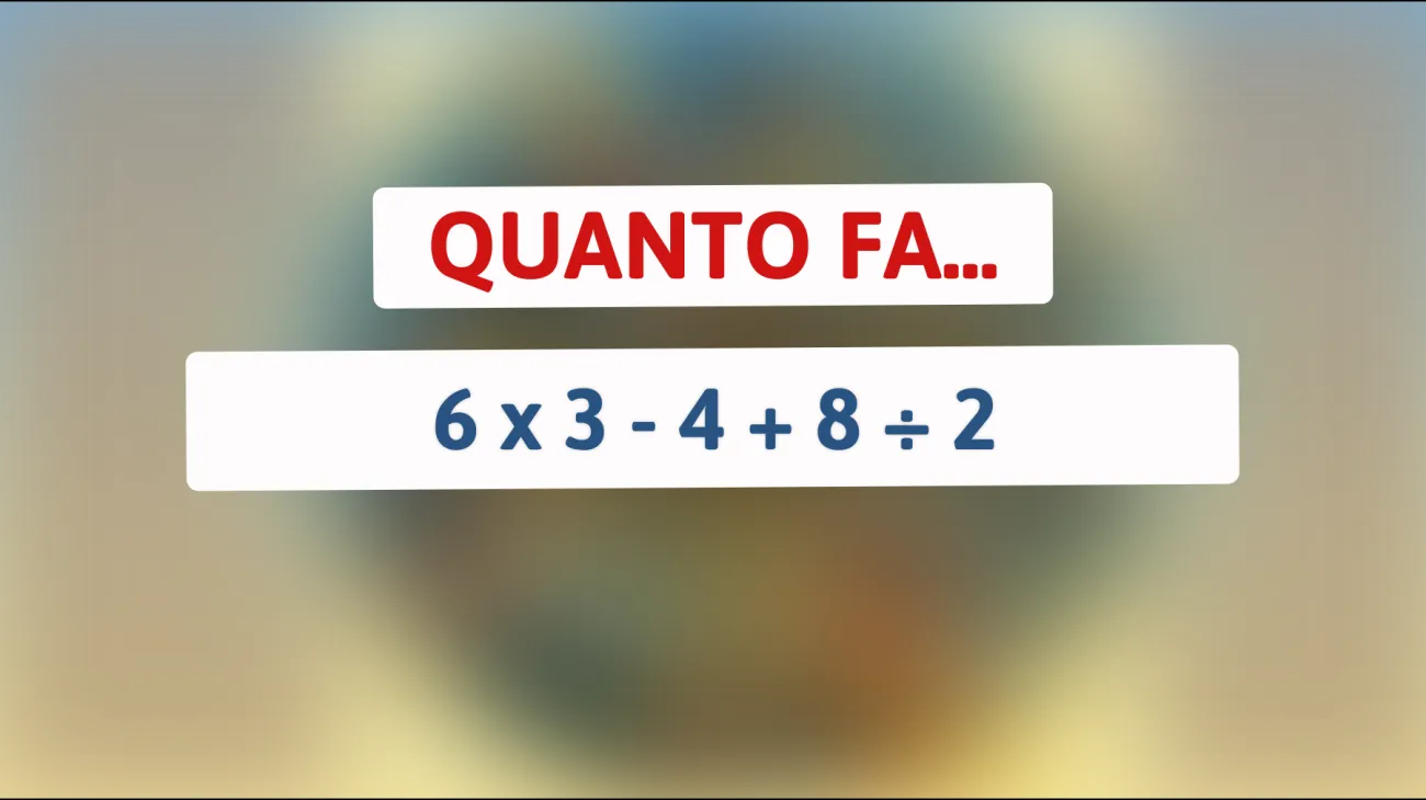 Scopri se riesci a risolvere questo semplice calcolo che mette in difficoltà i migliori cervelli: quanto fa 6 x 3 - 4 + 8 ÷ 2? Sei sicuro della tua risposta?"